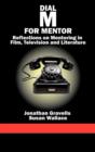 Dial M for Mentor : Reflections on Mentoring in Film, Television and Literature - Book
