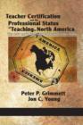Teacher Certification and the Professional Status of Teaching in North America : The New Battleground for Public Education - Book