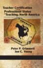 Teacher Certification and the Professional Status of Teaching in North America : The New Battleground for Public Education - Book