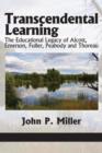 Transcendental Learning : The Educational Legacy of Alcott, Emerson, Fuller, Peabody and Thoreau - Book