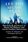Let the Music Play! : Harnessing the Power of Music for History and Social Studies Classrooms - Book