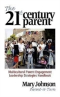 The 21st Century Parent : Multicultural Parent Engagement Leadership Strategies Handbook - Book