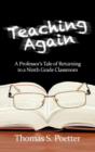 Teaching Again : A Professor's Tale of Returning to a Ninth Grade Classroom - Book