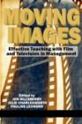 Moving Images : Effective Teaching with Film and Television in Management - Book