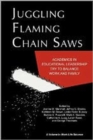 Juggling Flaming Chainsaws : Academics in Educational Leadership Try to Balance Work and Family - Book