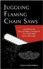 Juggling Flaming Chainsaws : Academics in Educational Leadership Try to Balance Work and Family - Book