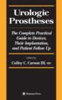Urologic Prostheses : The Complete Practical Guide to Devices, Their Implantation, and Patient Follow Up - Book