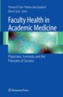 Faculty Health in Academic Medicine : Physicians, Scientists, and the Pressures of Success - Book
