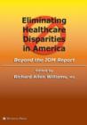 Eliminating Healthcare Disparities in America : Beyond the IOM Report - Book
