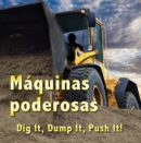 Maquinas poderosas : Dig It, Dump It, Push It - eBook