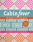 Cabin Fever : 20 Modern Log Cabin Quilts - Book