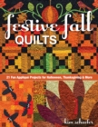 Festive Fall Quilts : 21 Fun Applique Projects for Halloween, Thanksgiving & More - Book
