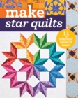 Make Star Quilts : 11 Stellar Projects to Sew - Book