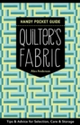 Quilter's Fabric Handy Pocket Guide : Tips & Advice for Selection, Care & Storage - Book