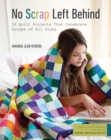 No Scrap Left Behind : 16 Quilt Projects That Celebrate Scraps of All Sizes - Book