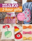 Make 1-Hour Gifts : 16 Cheerful Projects to Sew - Book