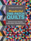 Wonderful One-Patch Quilts : 20 Projects from Triangles, Half-Hexagons, Diamonds & More - Book