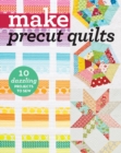 Make Precut Quilts : 10 Dazzling Projects to Sew - Book