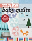 Make Baby Quilts : 10 Adorable Projects to Sew - Book