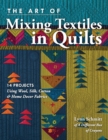 The Art of Mixing Textiles in Quilts : 14 Projects Using Wool, Silk, Cotton & Home Decor Fabrics - Book