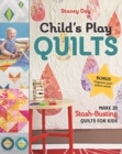Child's Play Quilts : Make 20 Stash-Busting Quilts for Kids - Book