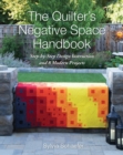 The Quilter's Negative Space Handbook : Step-By-Step Design Instruction and 8 Modern Projects - Book