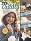 Sew Cuddly : 12 Plush Minky Projects for Fun & Fashion - Tips & Techniques to Conquer Cuddle - Book