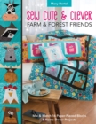 Sew Cute & Clever Farm & Forest Friends : Mix & Match 16 Paper-Pieced Blocks, 6 Home Decor Projects - Book
