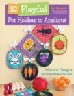 52 Playful Pot Holders to Applique : Delicious Designs for Every Week of the Year - Book