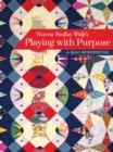 Victoria Findlay Wolfe’s Playing with Purpose : A Quilt Retrospective - Book