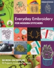 Everyday Embroidery for Modern Stitchers : 50 Iron-on Designs; 15 Projects Anyone Can Make - Book