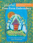 Playful Free-Form Embroidery : Stitch Stories with Texture, Pattern & Color - Book