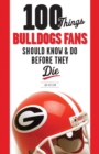 100 Things Bulldogs Fans Should Know &amp; Do Before They Die - eBook