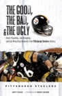 The Good,  Bad, &amp;  Ugly: Pittsburgh Steelers - eBook