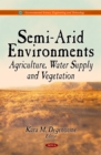Semi-Arid Environments : Agriculture, Water Supply and Vegetation - eBook