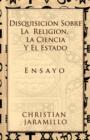 Disquisicion Sobre La Religion, La Ciencia y El Estado : Ensayo - Book