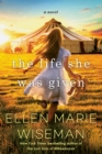 The Life She Was Given : A Moving and Emotional Saga of Family and Resilient Women - Book