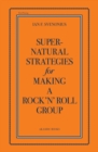 Supernatural Strategies For Making A Rock 'n' Roll Group - Book