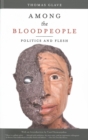 Among The Bloodpeople : Politics and Flesh - Book