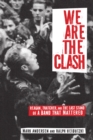 We Are The Clash : Reagan, Thatcher, and the Last Stand of a Band That Mattered - Book