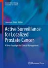Active Surveillance for Localized Prostate Cancer : A New Paradigm for Clinical Management - Book