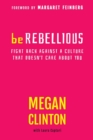 BE REBELLIOUS : Fight Back Against a Culture that Doesn't Care About You - Book