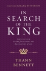 IN SEARCH OF THE KING : Turning Your Desire for Meaning into the Discovery of God - Book