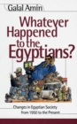 Whatever Happened to the Egyptians? : Changes in Egyptian Society from 1850 to the Present - eBook