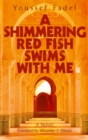 A Shimmering Red Fish Swims with Me : A Novel - eBook