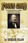 Fool's Gold : The Decline and Fall of Captain John Sutter of California - Book