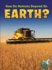 How Do Humans Depend On Earth? - eBook