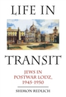 Life in Transit : Jews in Postwar Lodz, 1945-1950 - eBook