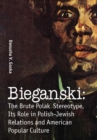 Bieganski : The Brute Polak Stereotype in Polish-Jewish Relations and American Popular Culture - eBook