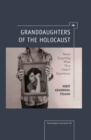 Granddaughters of the Holocaust : Never Forgetting What They Didn't Experience - eBook